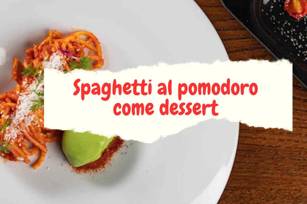 spaghetti al pomodoro come dessert