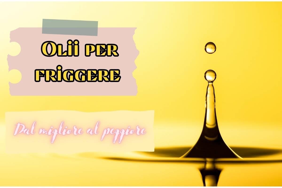 olio per friggere, migliore e peggiore