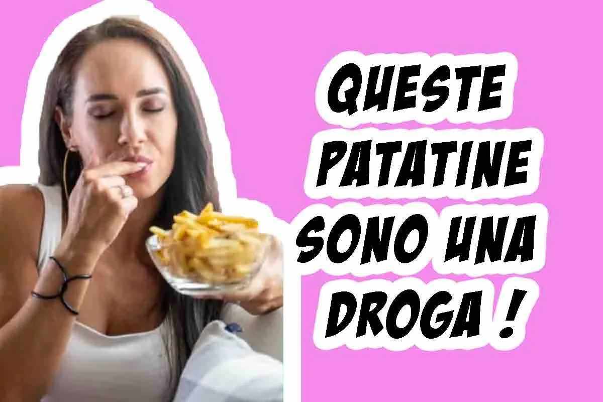 Attenzione alle patatine: sono una vera e propria droga